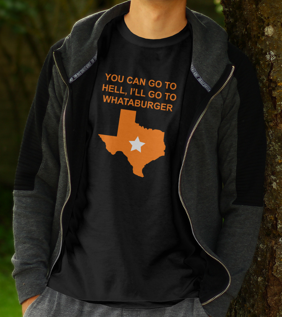 You Can Go To Hell I'll Go To Whataburger Texas Star T-Shirt