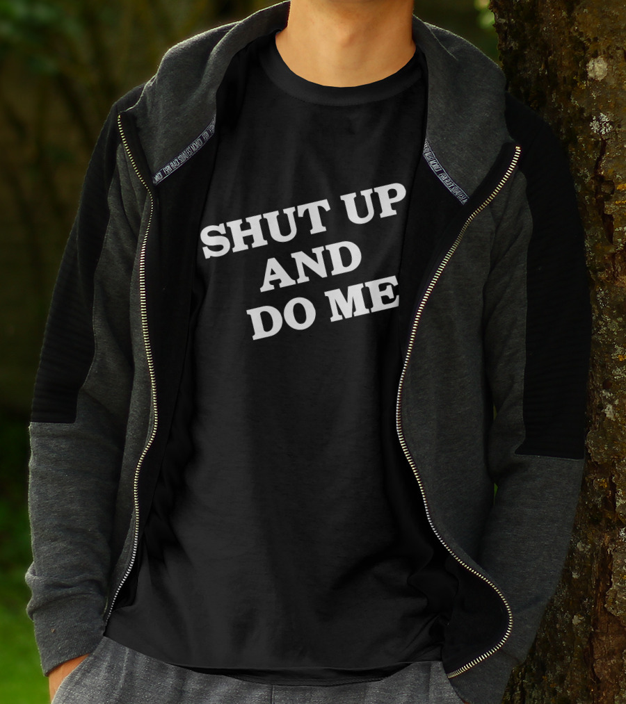 SHUT UP AND DO ME T-Shirt