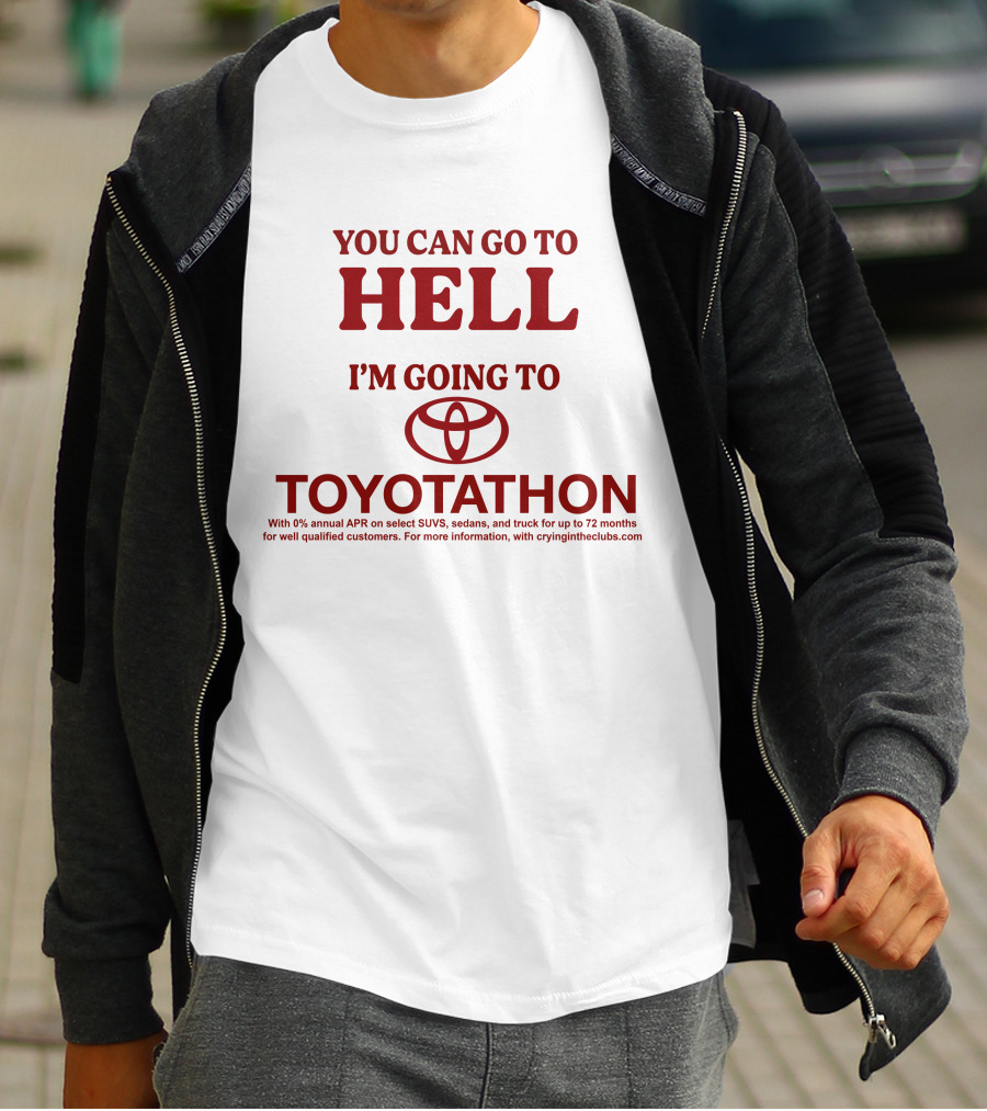 I'm Going To Toyotathon While You Can Go To Hell T-Shirt