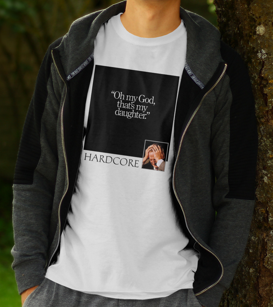 Oh My God That's My Daughter Hardcore T-Shirt