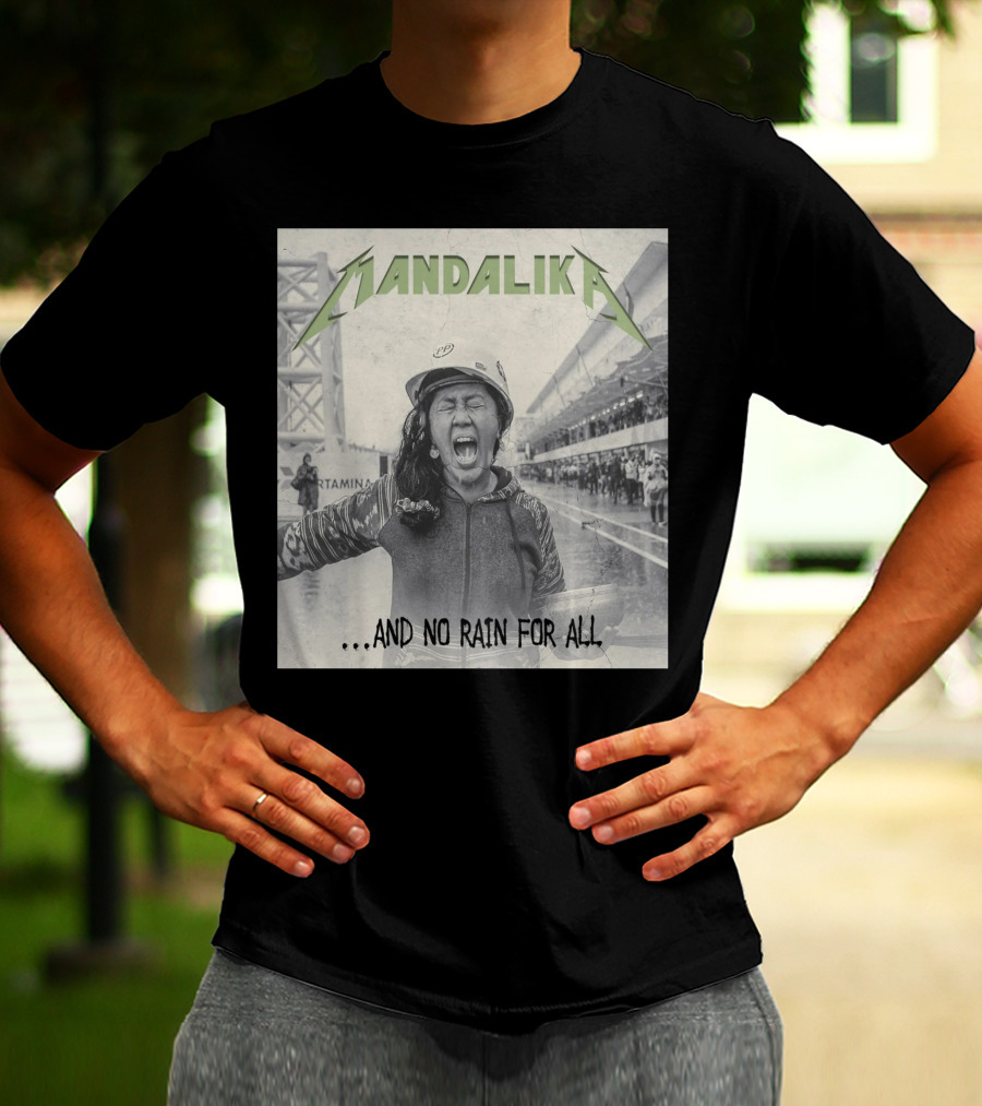 MANDALIKA And No Rain For All T-Shirt