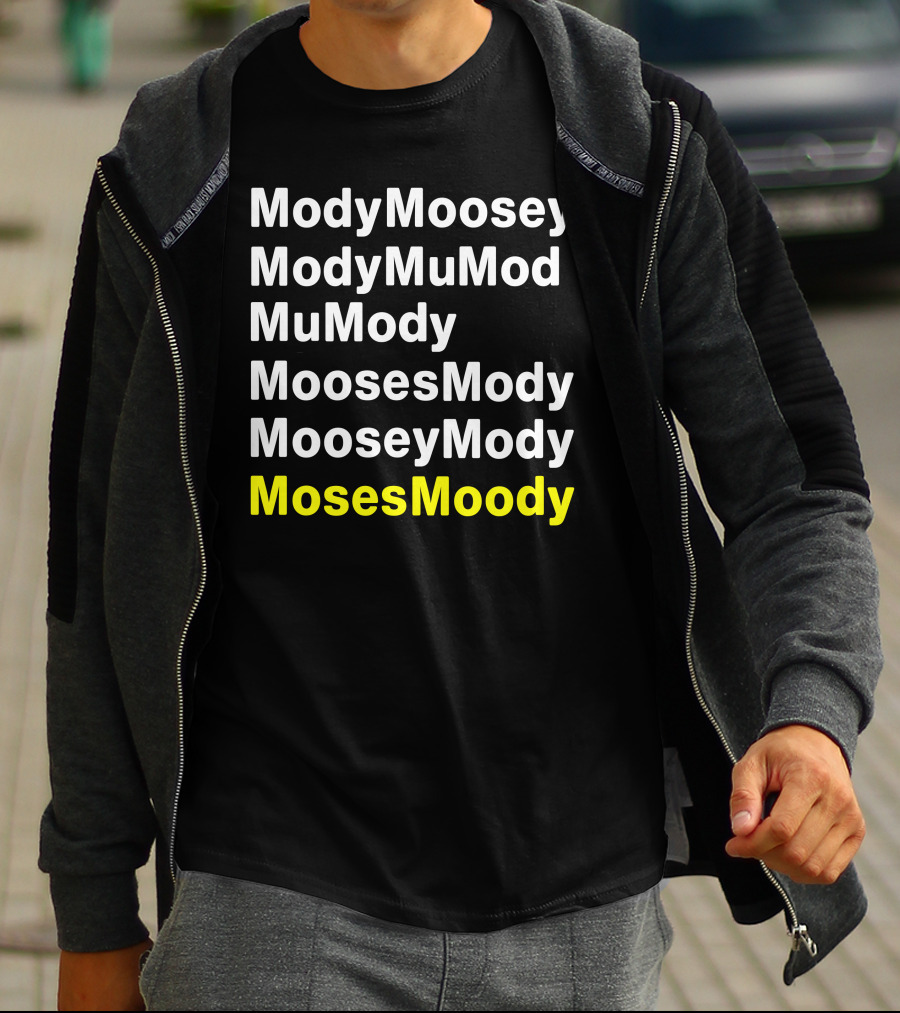 ModyMoosey ModyMuMod MuMody MoosesMody MooseyMody MosesMoody T-Shirt