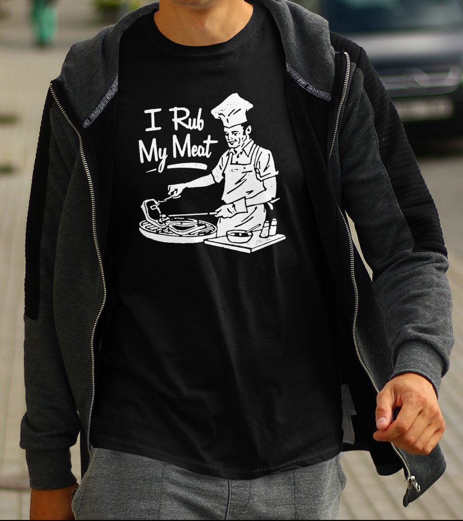 I Rub My Meat Chef Preparing Barbecue Cooking Humorous Phrase T-Shirt