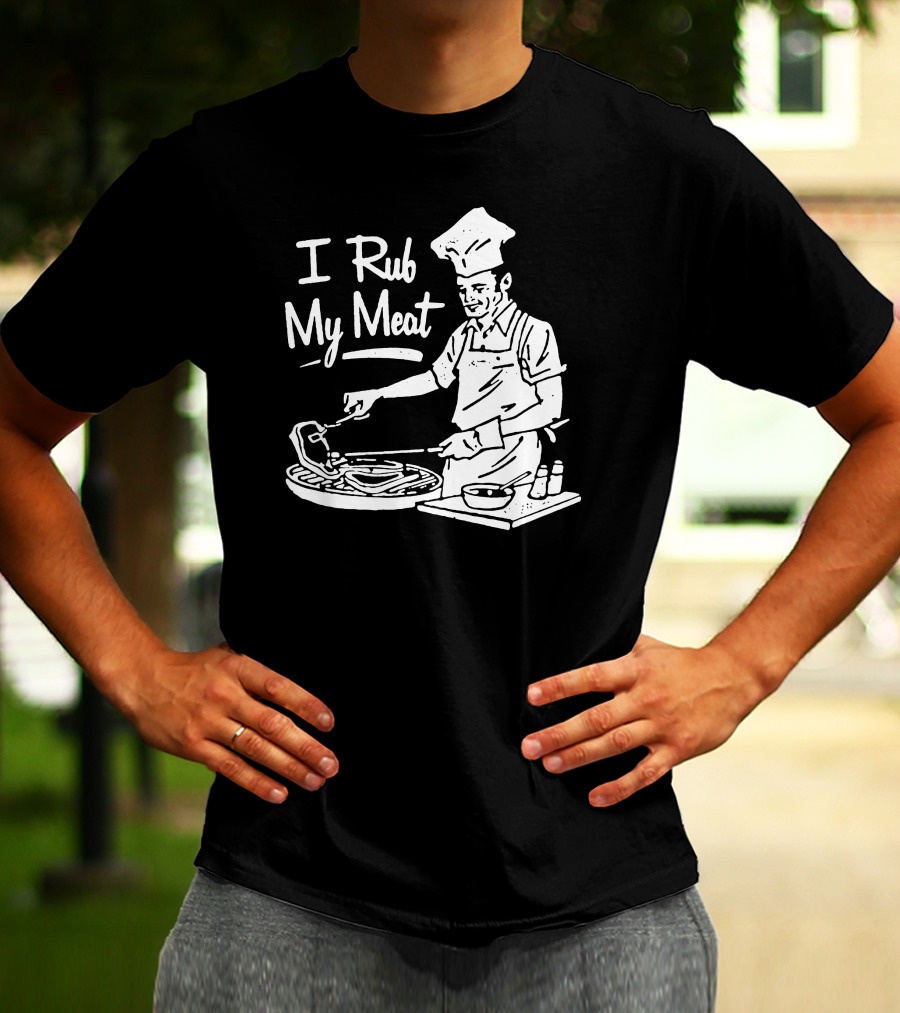 I Rub My Meat Chef Preparing Barbecue Cooking Humorous Phrase T-Shirt