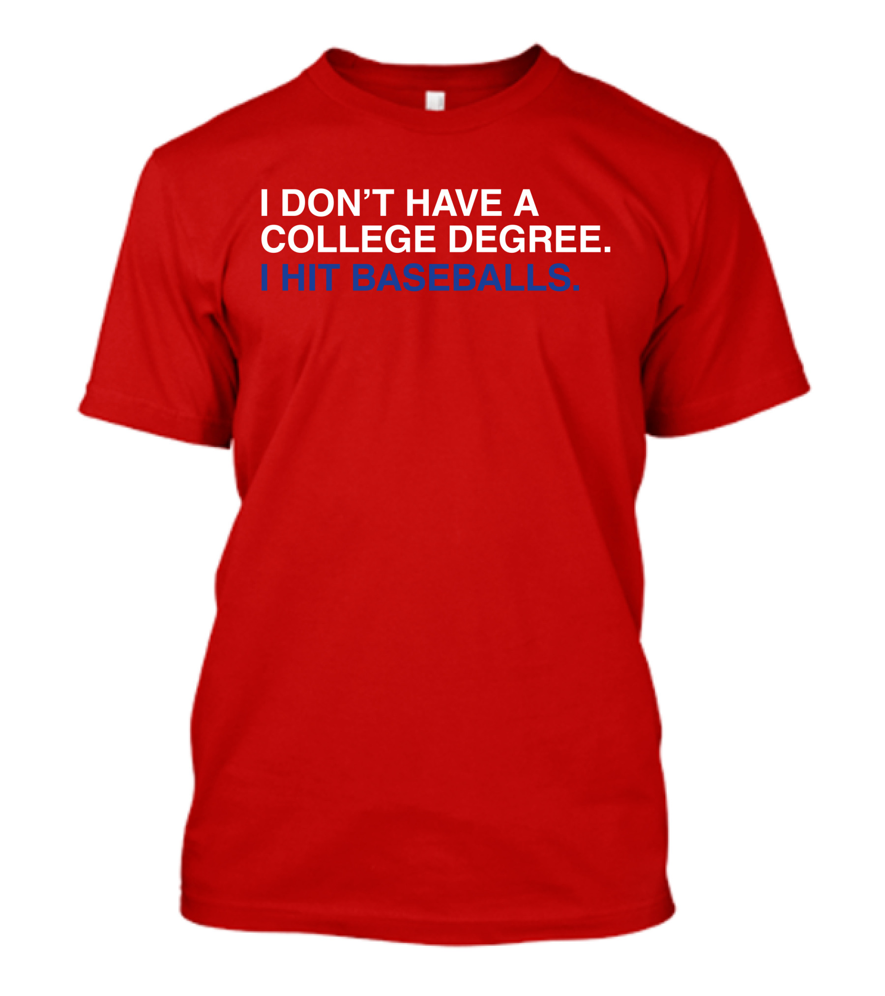 I Don't Have A College Degree I Hit Baseballs T-Shirt