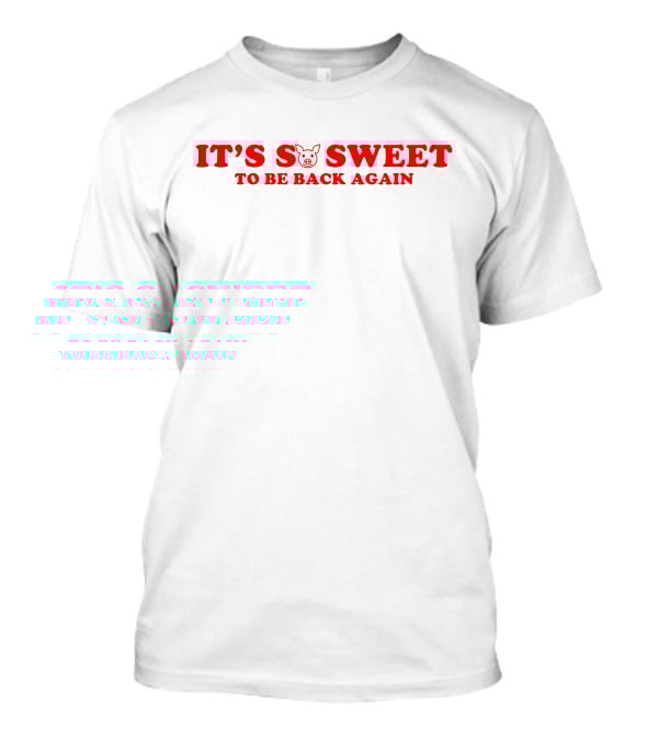 It's So Sweet To Be Back Again Pig Face T-Shirt