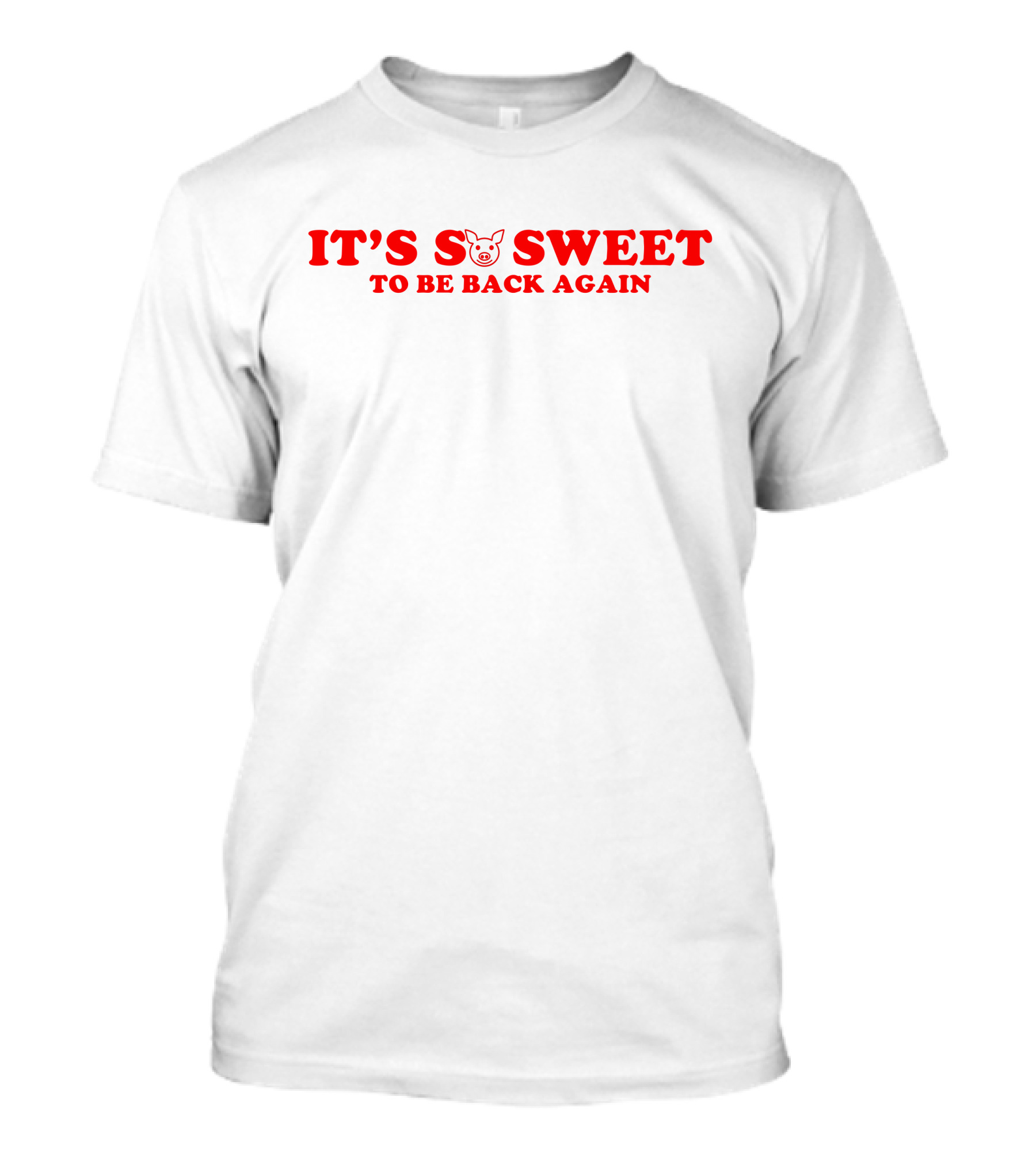 It's So Sweet To Be Back Again Pig T-Shirt