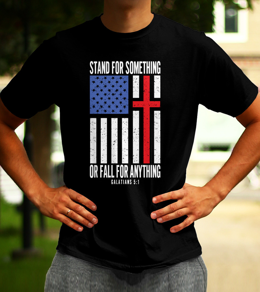 Stand For Something Or Fall For Anything Galatians 5:1 American Flag Cross T-Shirt