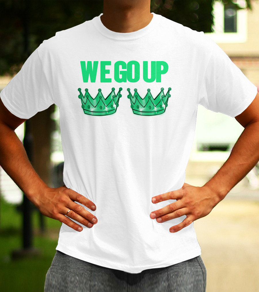 We Go Up With Two Crowns Iconic Symbolic Text T-Shirt