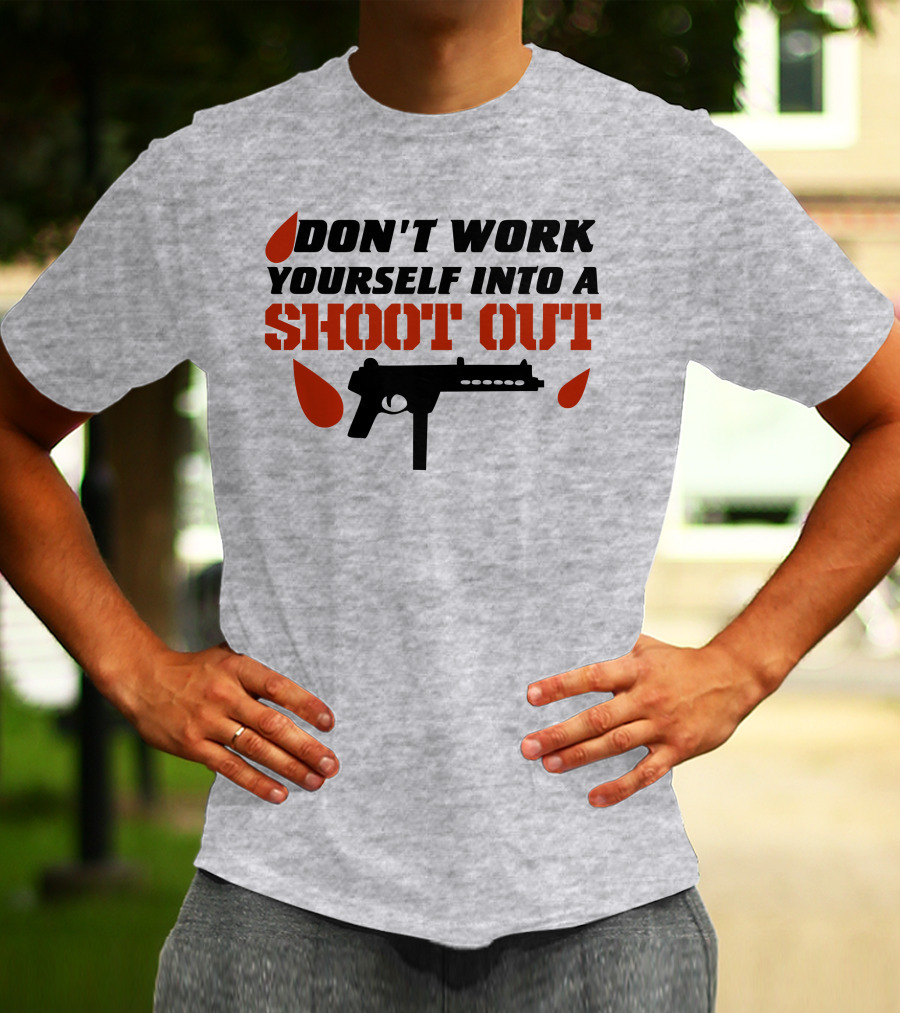 Don't Work Yourself Into A Shoot Out Gun Silhouette And Blood Drops T-Shirt