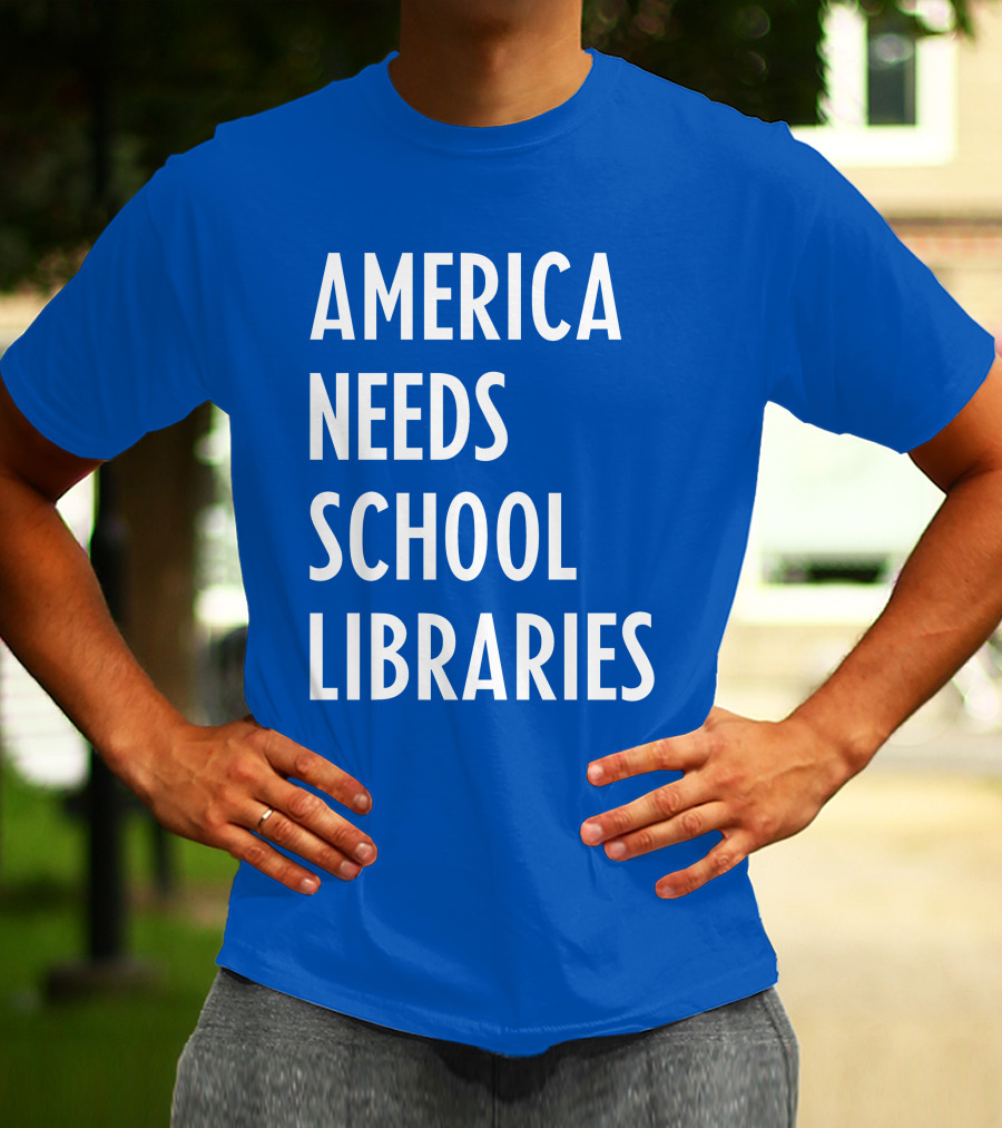 America Needs School Libraries T-Shirt