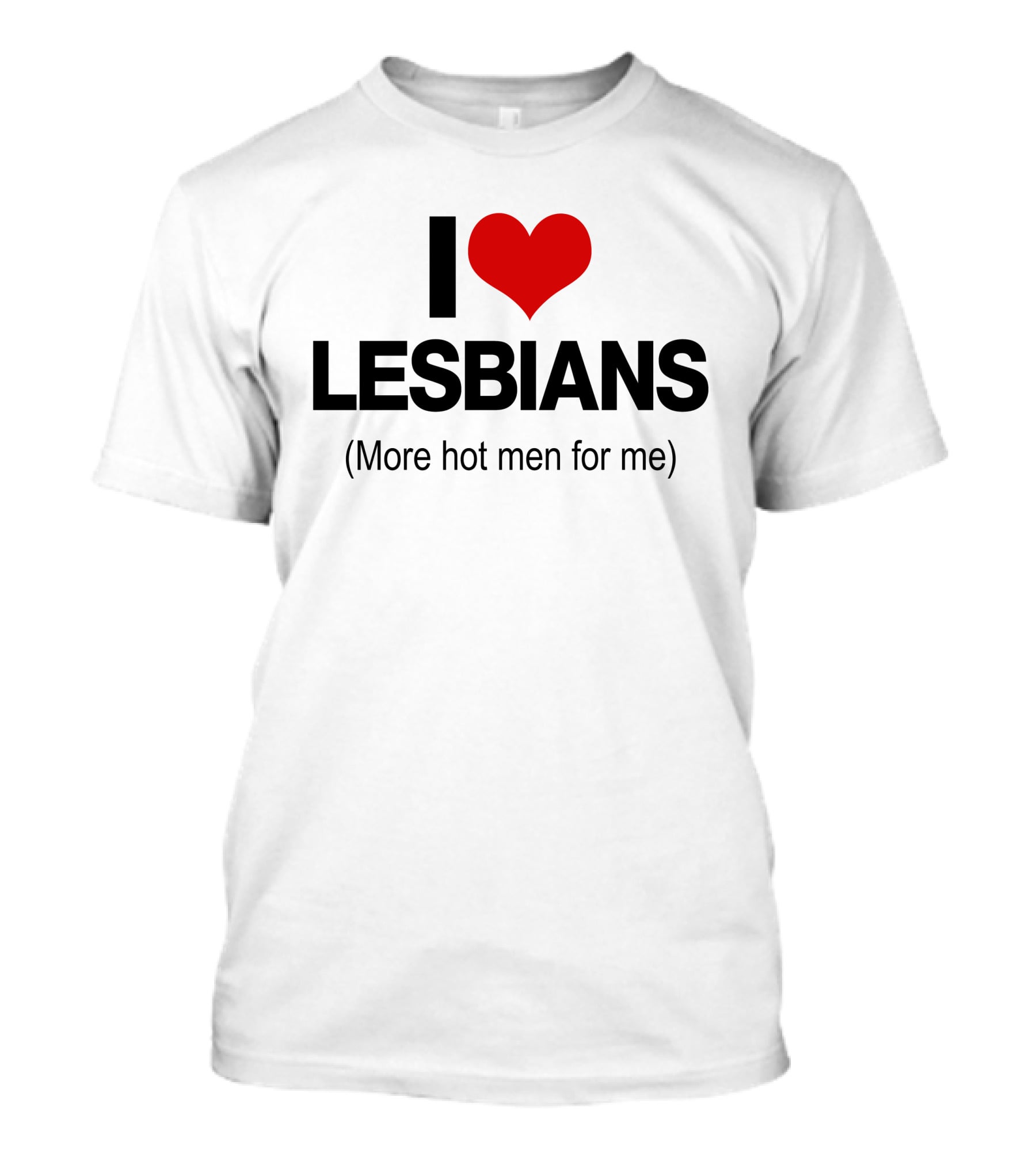 I Love Lesbians More Hot Men For Me T-Shirt