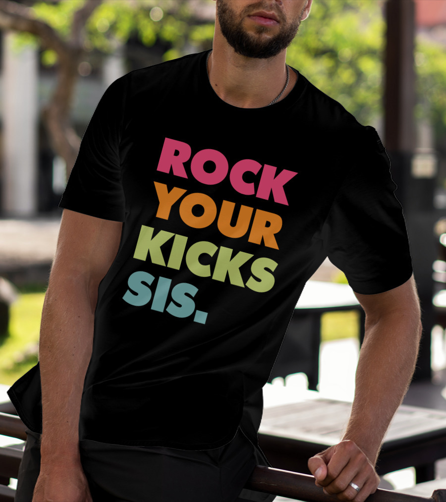 ROCK YOUR KICKS SIS Vibrant Typography T-Shirt