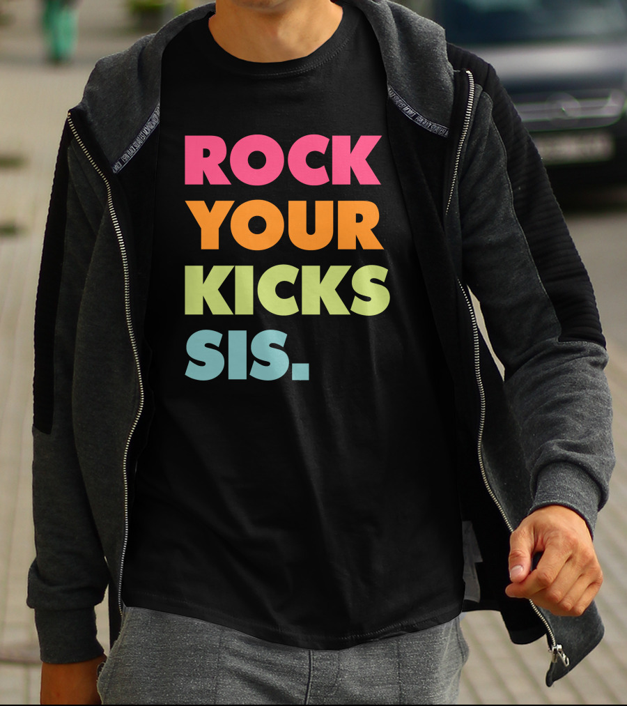 ROCK YOUR KICKS SIS Vibrant Typography T-Shirt