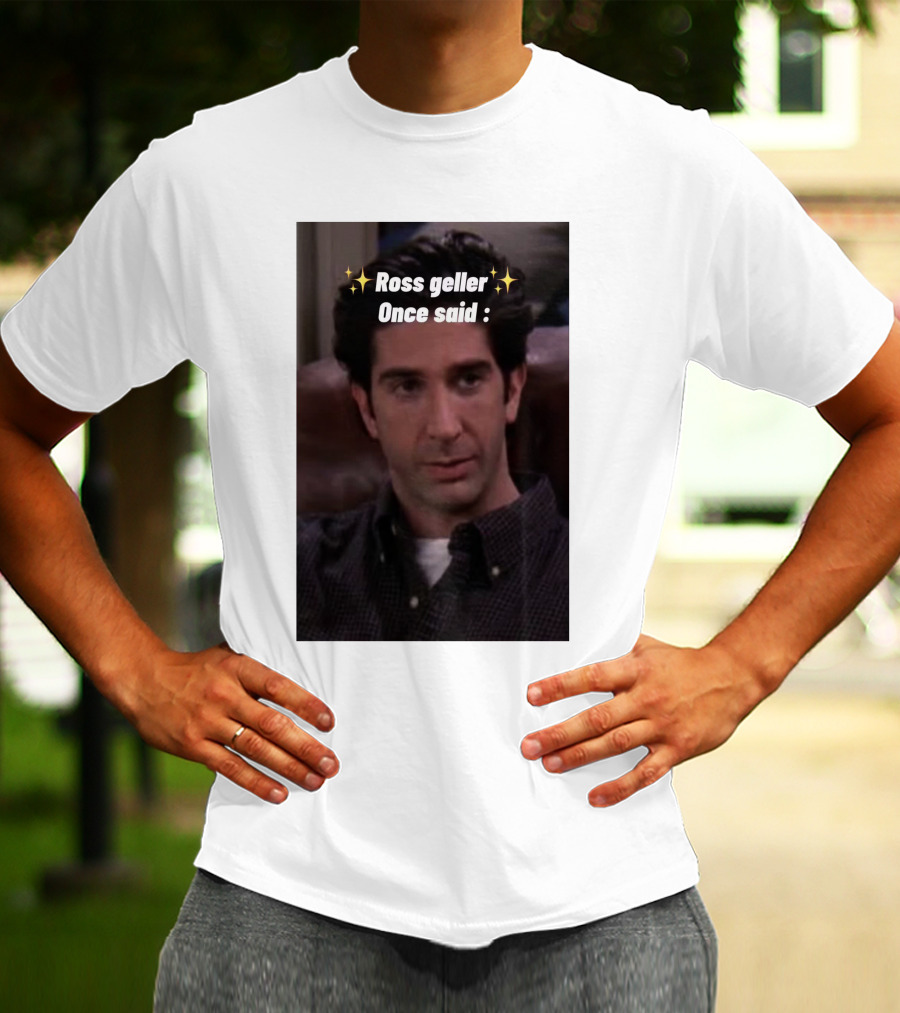 Ross Geller Once Said Iconic Comedy Quote With Sparkle T-Shirt