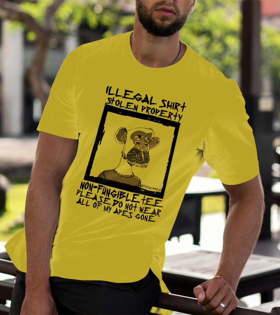 Illegal Stolen Property Non-Fungible Tee Please Do Not Wear All Of My Apes Gone T-Shirt