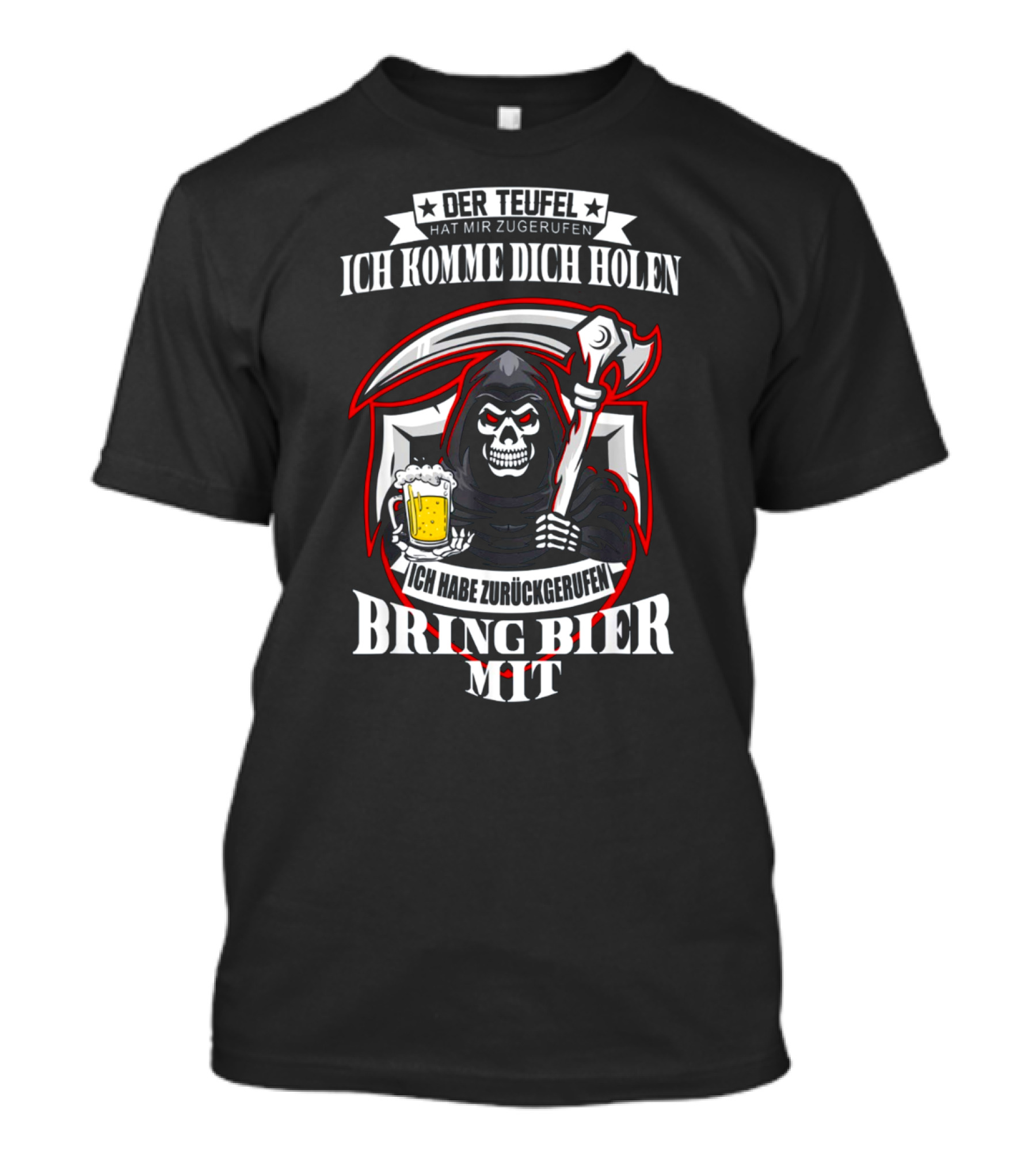 Der Teufel Hat Mir Zugerufen Ich Komme Dich Holen Ich Habe Zurückgerufen Bring Bier Mit T-Shirt