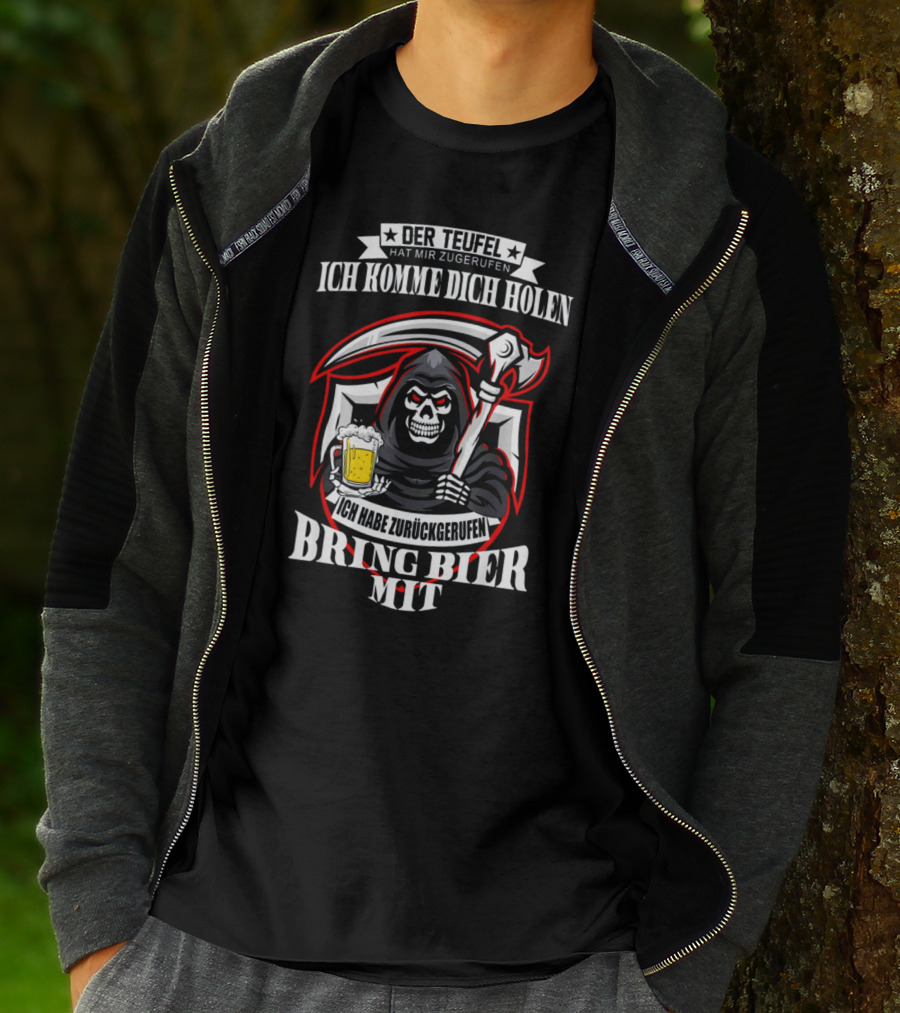 Der Teufel Hat Mir Zugerufen Ich Komme Dich Holen Ich Habe Zurückgerufen Bring Bier Mit T-Shirt