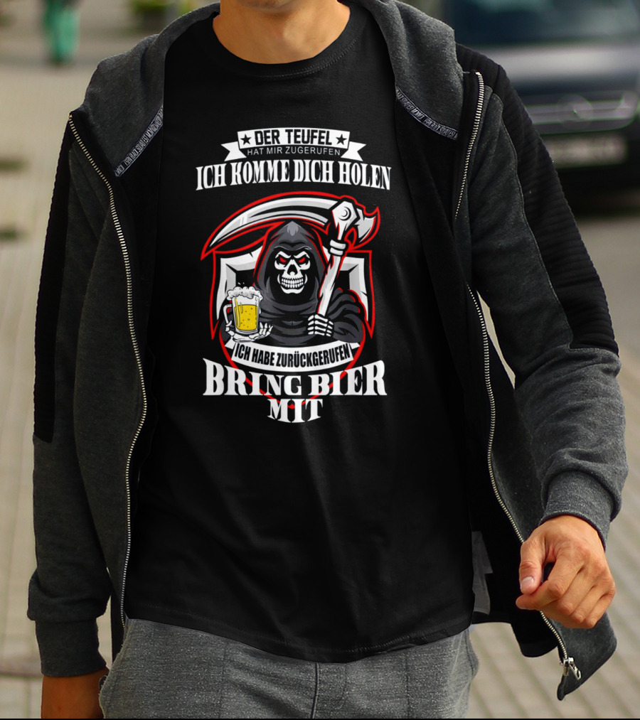 Der Teufel Hat Mir Zugerufen Ich Komme Dich Holen Ich Habe Zurückgerufen Bring Bier Mit T-Shirt