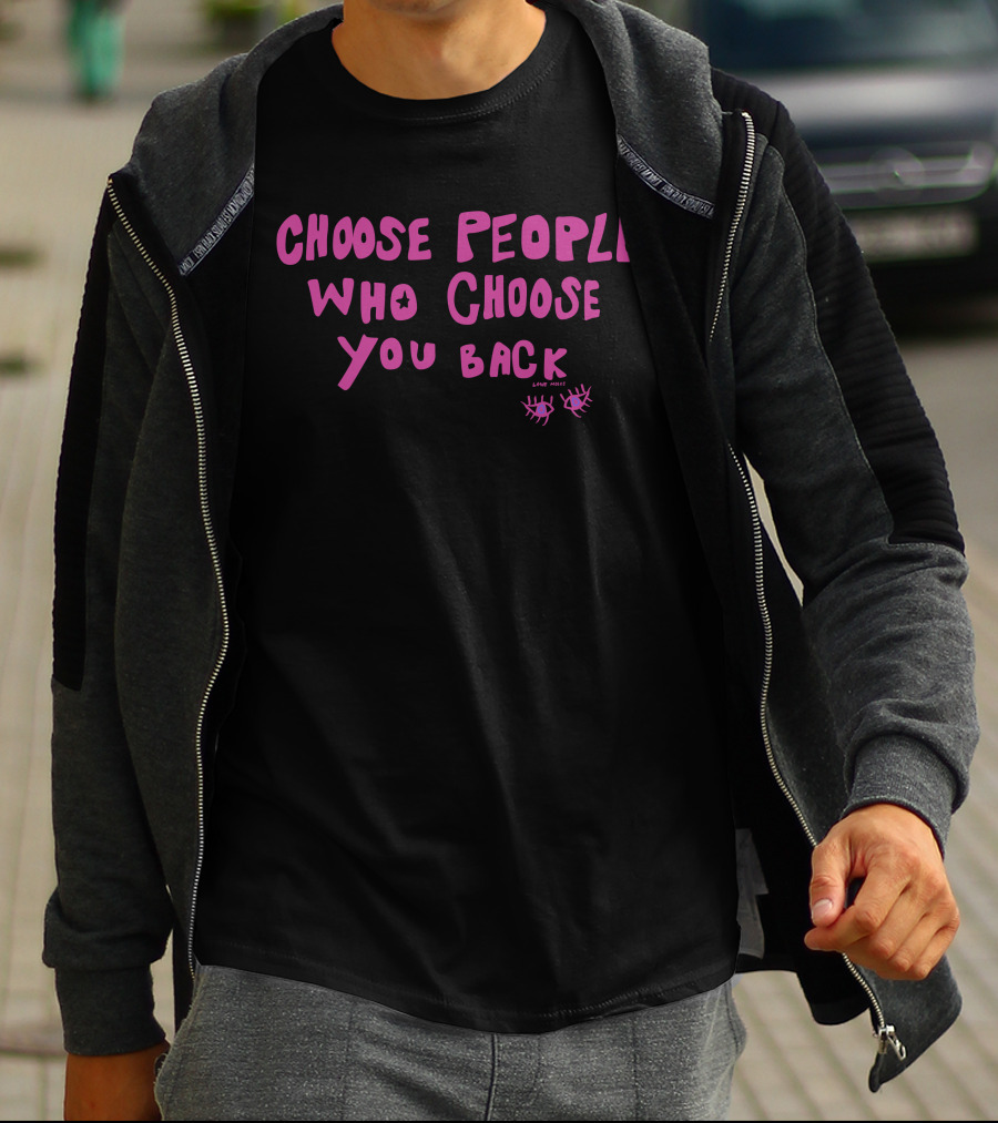 Choose People Who Choose You Back Love Emily Eyelash T-Shirt