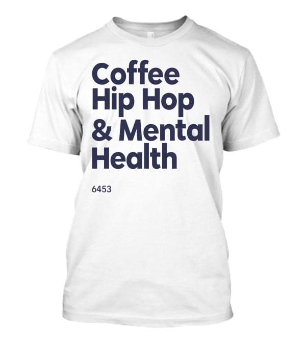 Coffee Hip Hop And Mental Health 6453 T-Shirt