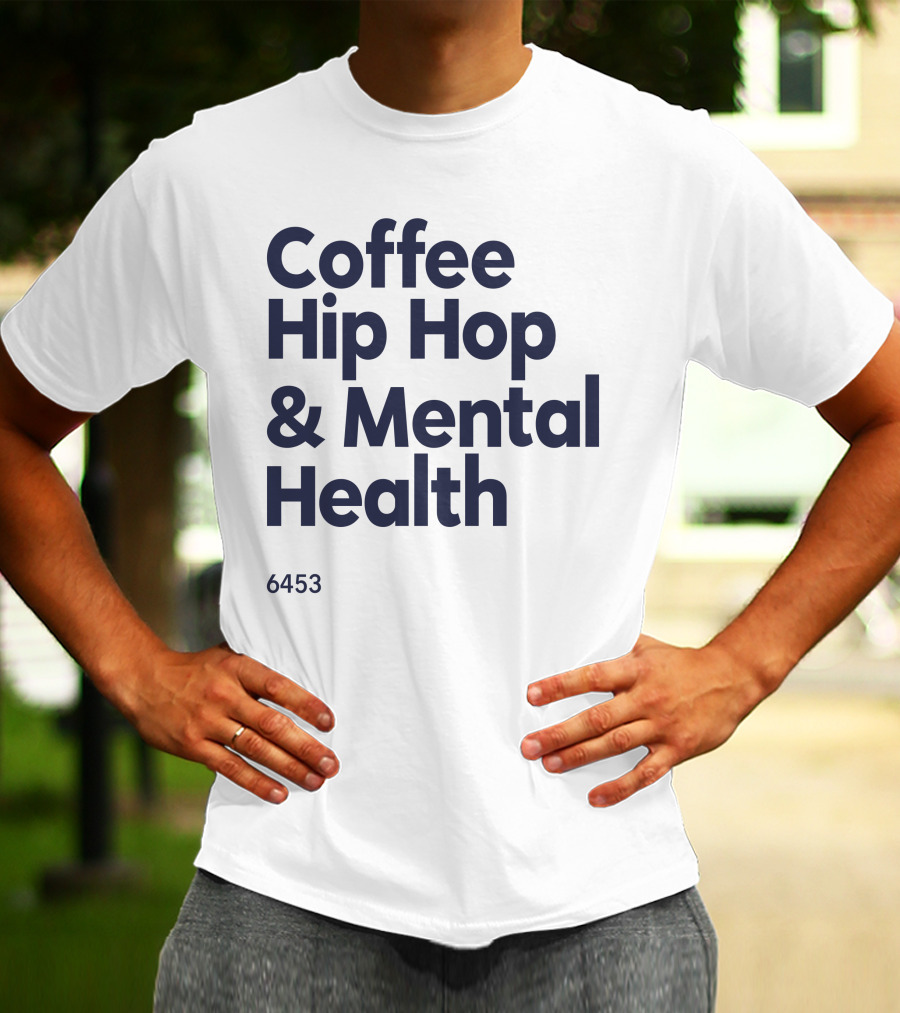 Coffee Hip Hop And Mental Health 6453 T-Shirt