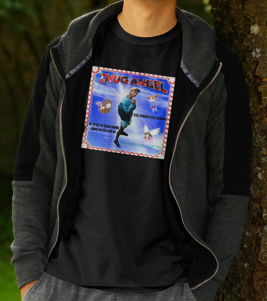 Thug Angel Still Struglin Still Dreamin RIP To All Daijohs Azuma Watch Over Us T-Shirt