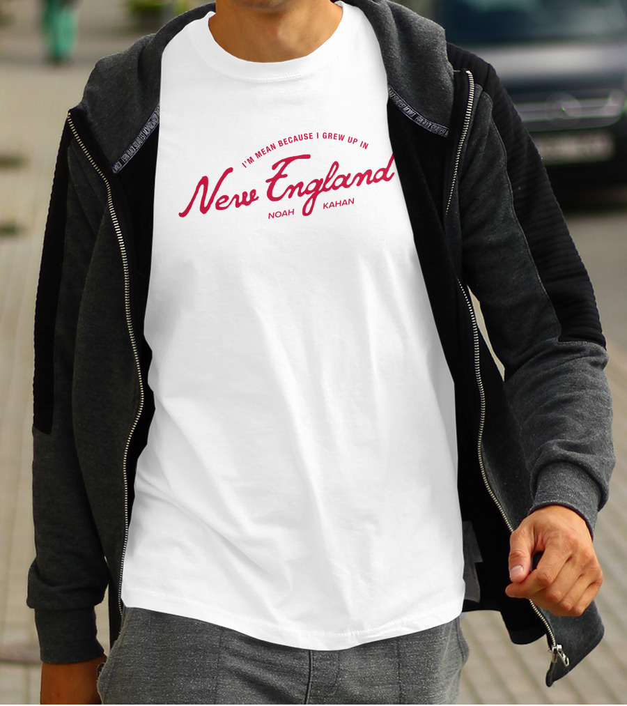 I'm Mean Because I Grew Up In New England Noah Kahan T-Shirt
