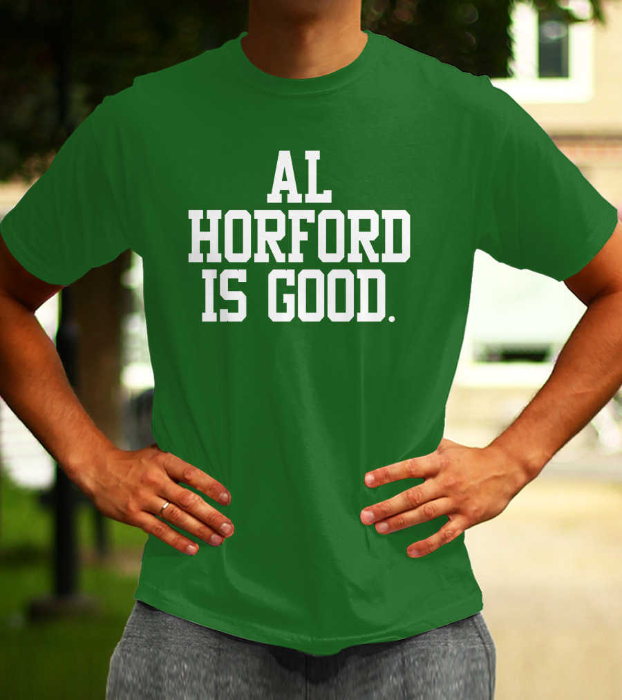 Al Horford Is Good T-Shirt