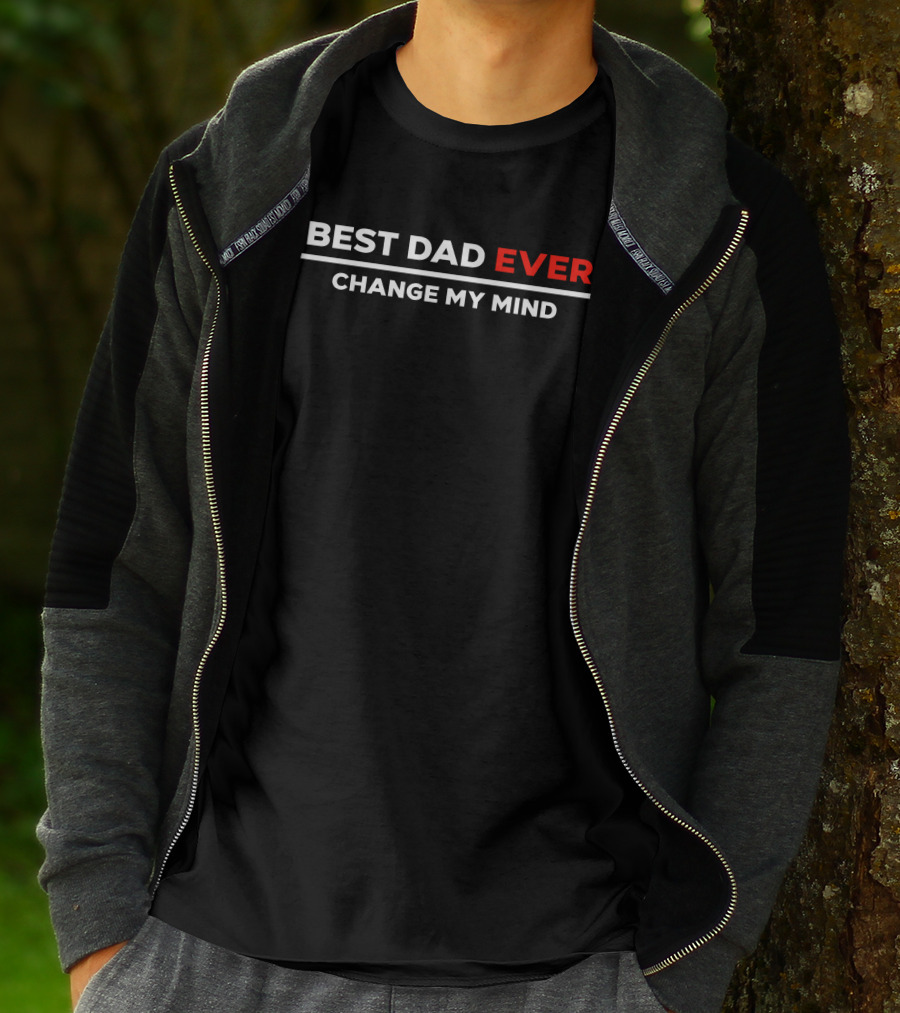 BEST DAD EVER CHANGE MY MIND T-Shirt