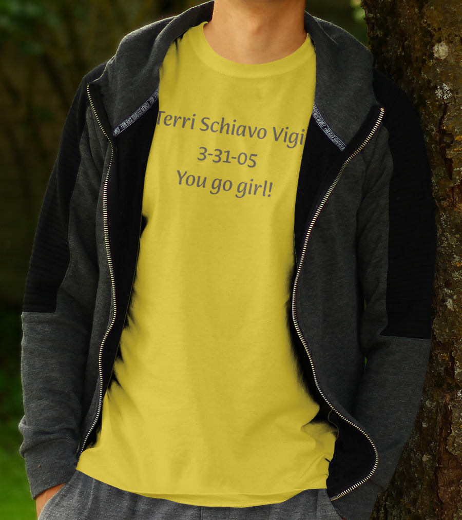 Terri Schiavo Vigil 3-31-05 You Go Girl T-Shirt