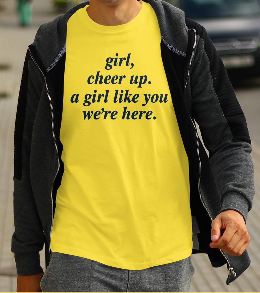 Girl Cheer Up A Girl Like You We're Here T-Shirt