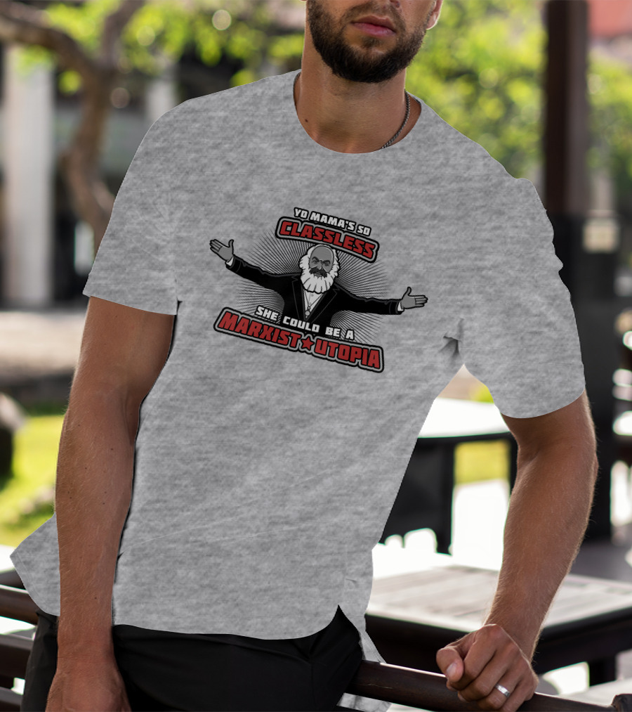 Yo Mama's So Classless She Could Be A Marxist Utopia Karl Marx Cartoon T-Shirt