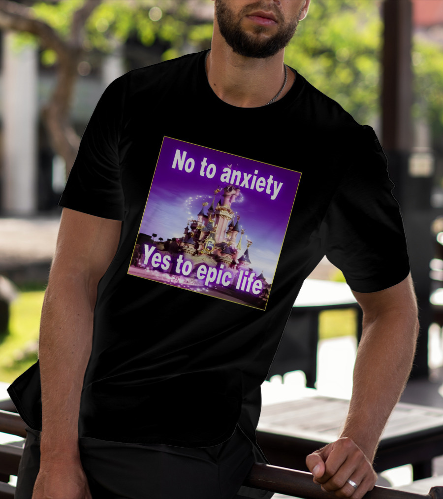 No To Anxiety Yes To Epic Life Magical Castle Fantasy Realm T-Shirt