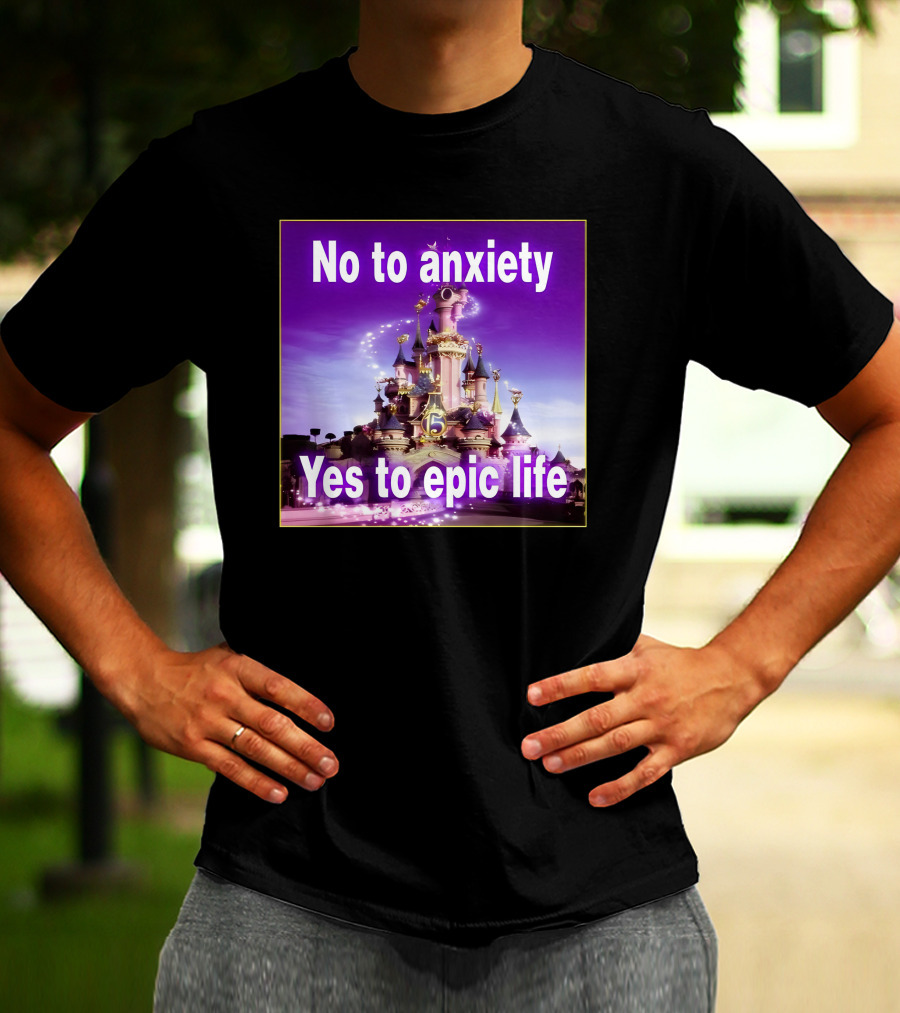 No To Anxiety Yes To Epic Life Magical Castle Fantasy Realm T-Shirt