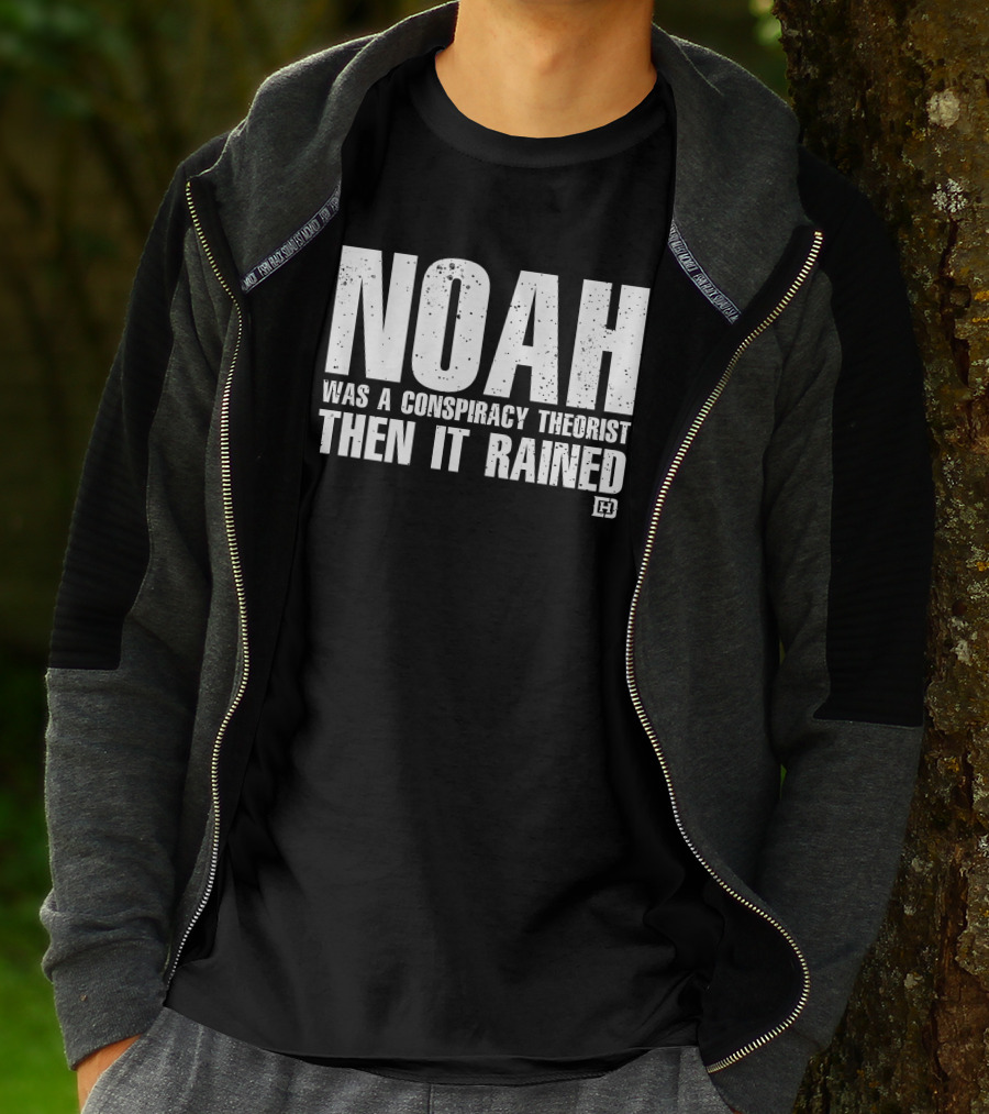Noah Was A Conspiracy Theorist Then It Rained Wardrobe Collection By Honor And Power T-Shirt