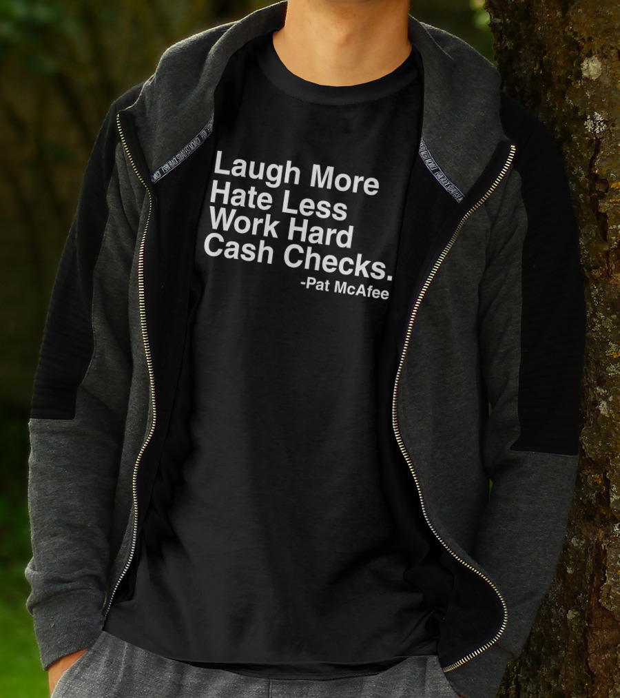 Laugh More Hate Less Work Hard Cash Checks Pat McAfee T-Shirt