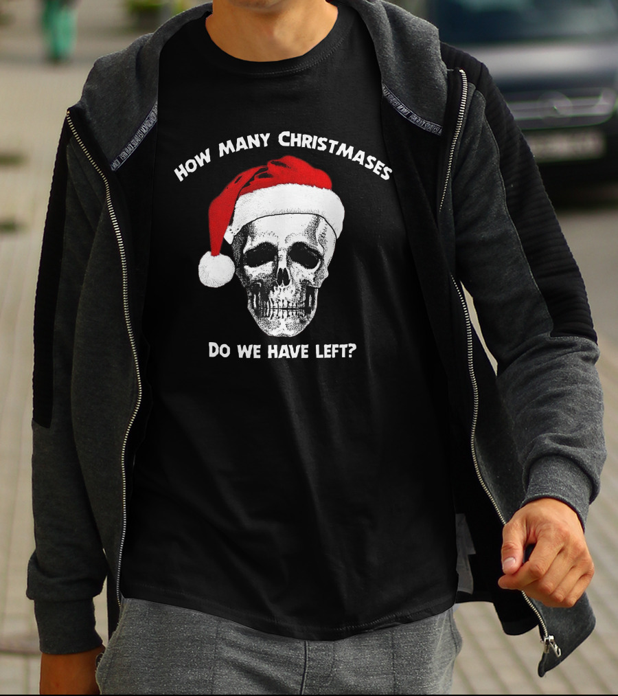 How Many Christmases Do We Have Left Skull Santa Hat T-Shirt