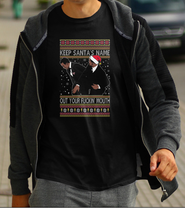 Keep Santa's Name Out Your Fuckin' Mouth Ugly Christmas Sweater Slap Meme T-Shirt