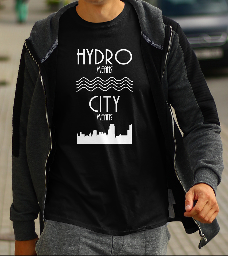HYDRO Means Waves City Means Skyline T-Shirt