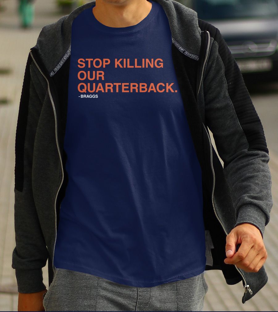 STOP KILLING OUR QUARTERBACK - BRAGGS T-Shirt