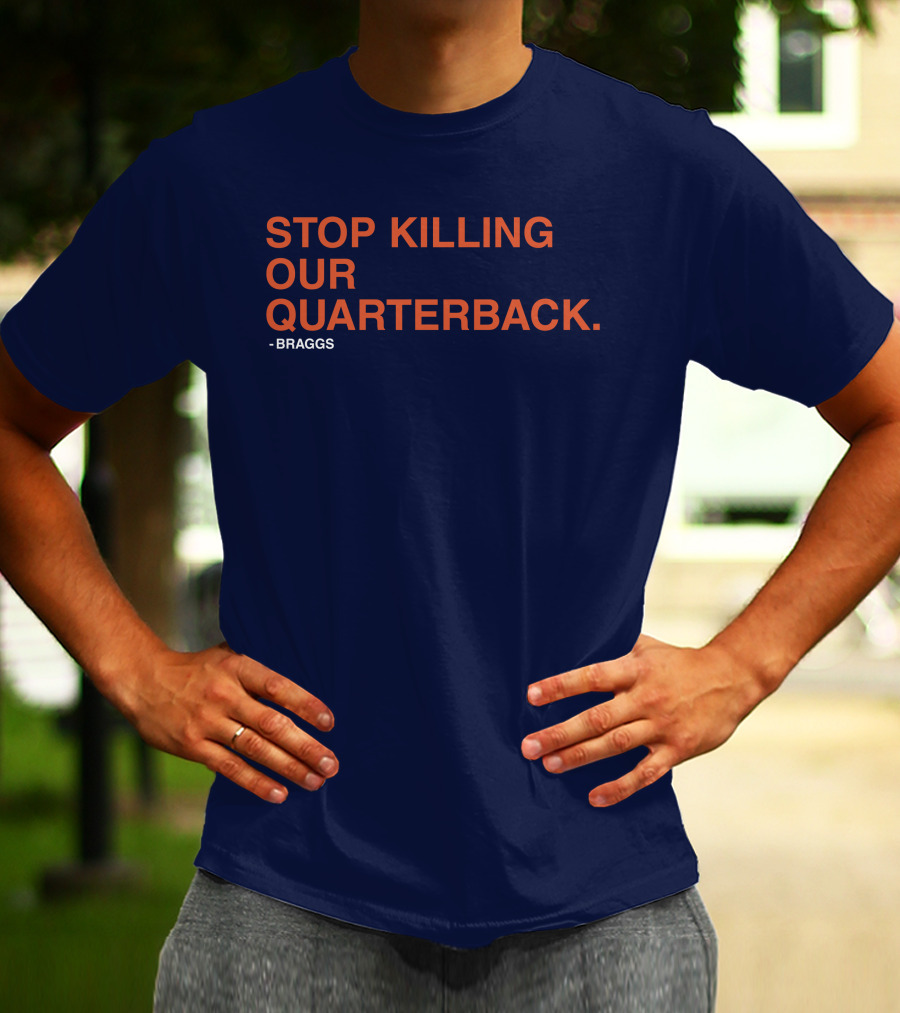 STOP KILLING OUR QUARTERBACK - BRAGGS T-Shirt