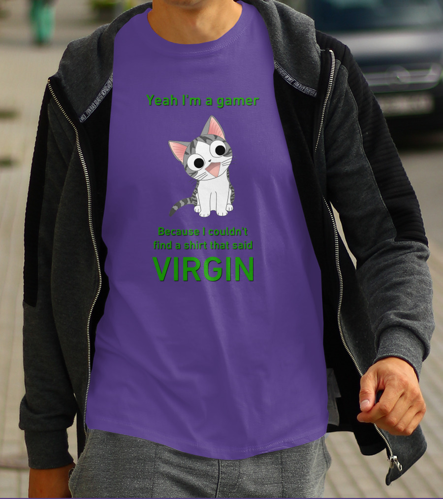 Yeah I'm A Gamer Because I Couldn't Find That Said Virgin Cat T-Shirt