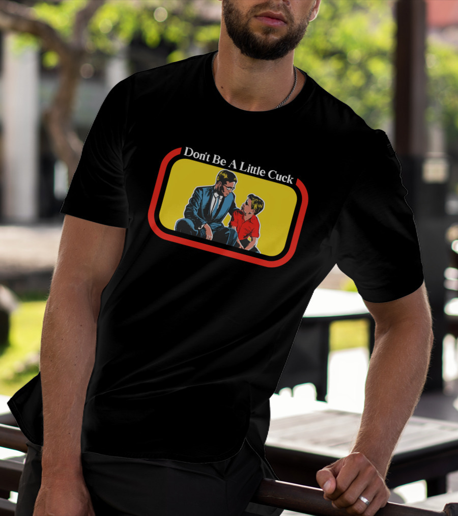 Don't Be A Little Cuck Retro Style Man And Child Dialog T-Shirt