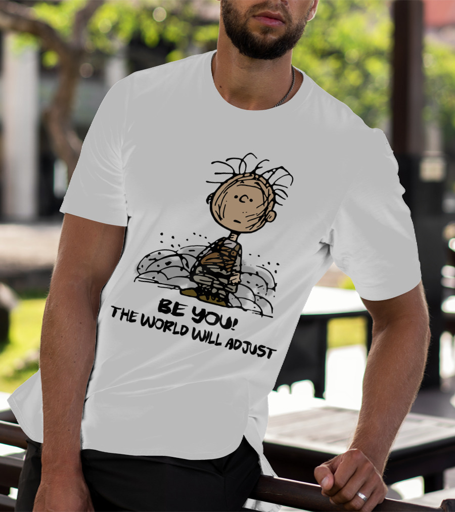 Be You The World Will Adjust Dirty Charlie Brown Peanuts Inspired T-Shirt