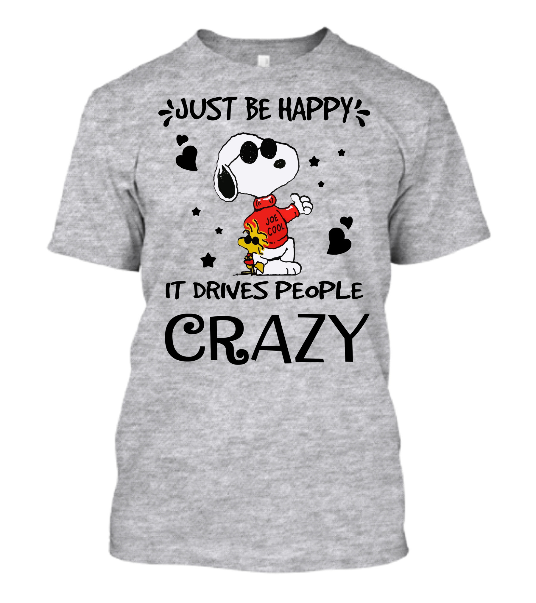 Just Be Happy It Drives People Crazy Snoopy Woodstock Joe Cool Hearts Stars T-Shirt