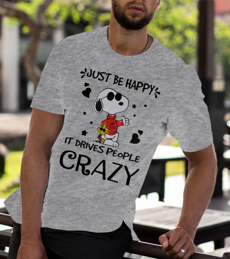 Just Be Happy It Drives People Crazy Snoopy Woodstock Joe Cool Hearts Stars T-Shirt