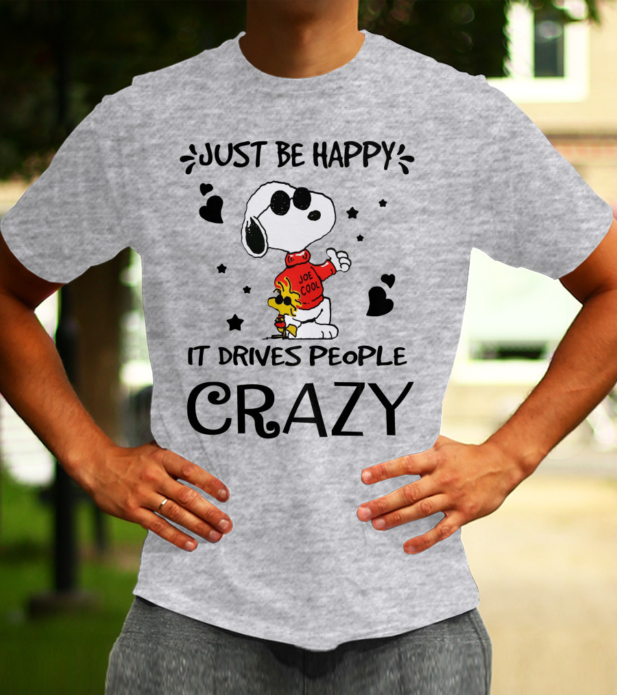 Just Be Happy It Drives People Crazy Snoopy Woodstock Joe Cool Hearts Stars T-Shirt