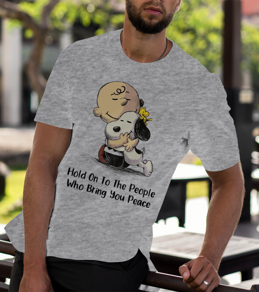 Hold On To The People Who Bring You Peace Charlie Brown Snoopy Woodstock Hug T-Shirt