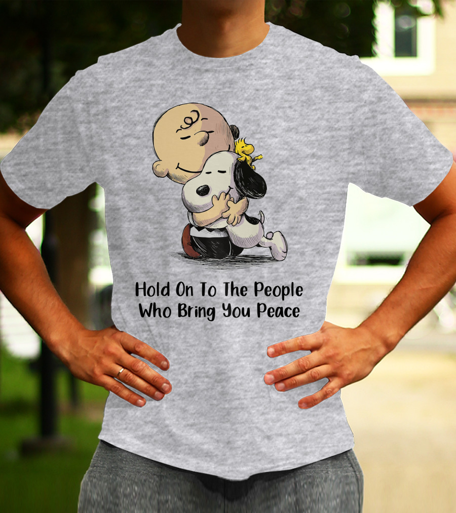 Hold On To The People Who Bring You Peace Charlie Brown Snoopy Woodstock Hug T-Shirt